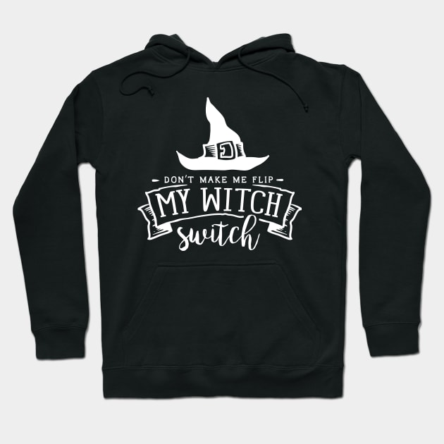 Don't Make Me Flip My Witch Switch - Witch Design - Halloween Dark Version Hoodie by 3dozecreations